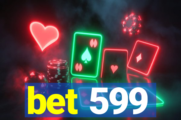 bet 599